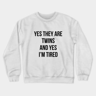 Funny Yes They Are Twins I'm Tired Mom Twins Dad Gift Tee Crewneck Sweatshirt